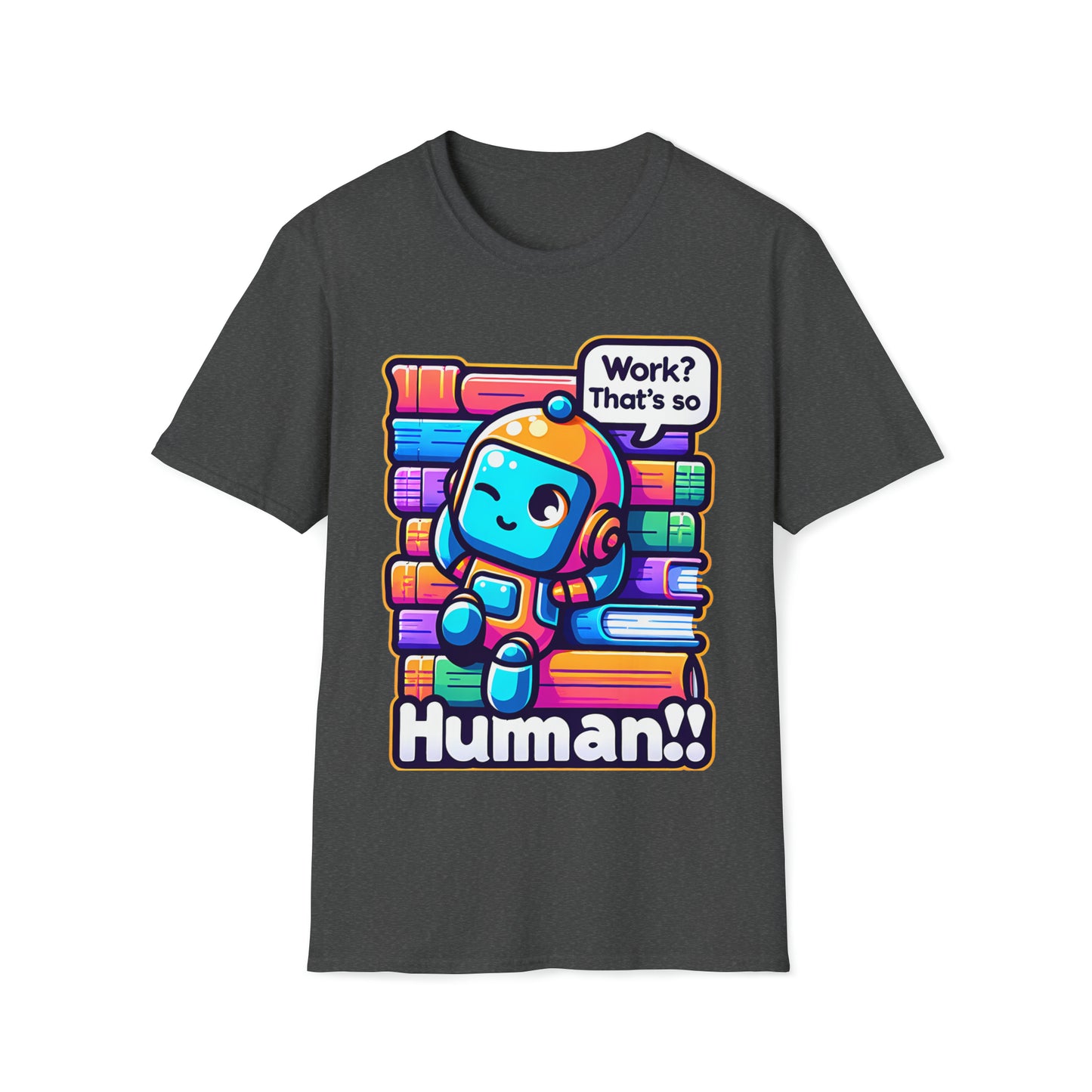 Work? That's So Human! Geeky Threads Unisex Softstyle T-Shirt