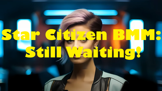 Star Citizen BMM: Still Waiting!