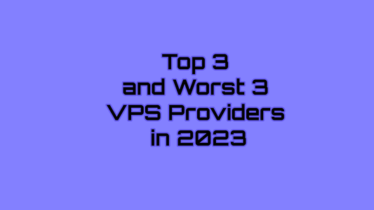 Top 3 and Worst 3 VPS Providers in 2023
