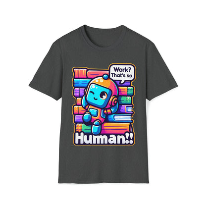 Work? That's So Human! Geeky Threads Unisex Softstyle T-Shirt
