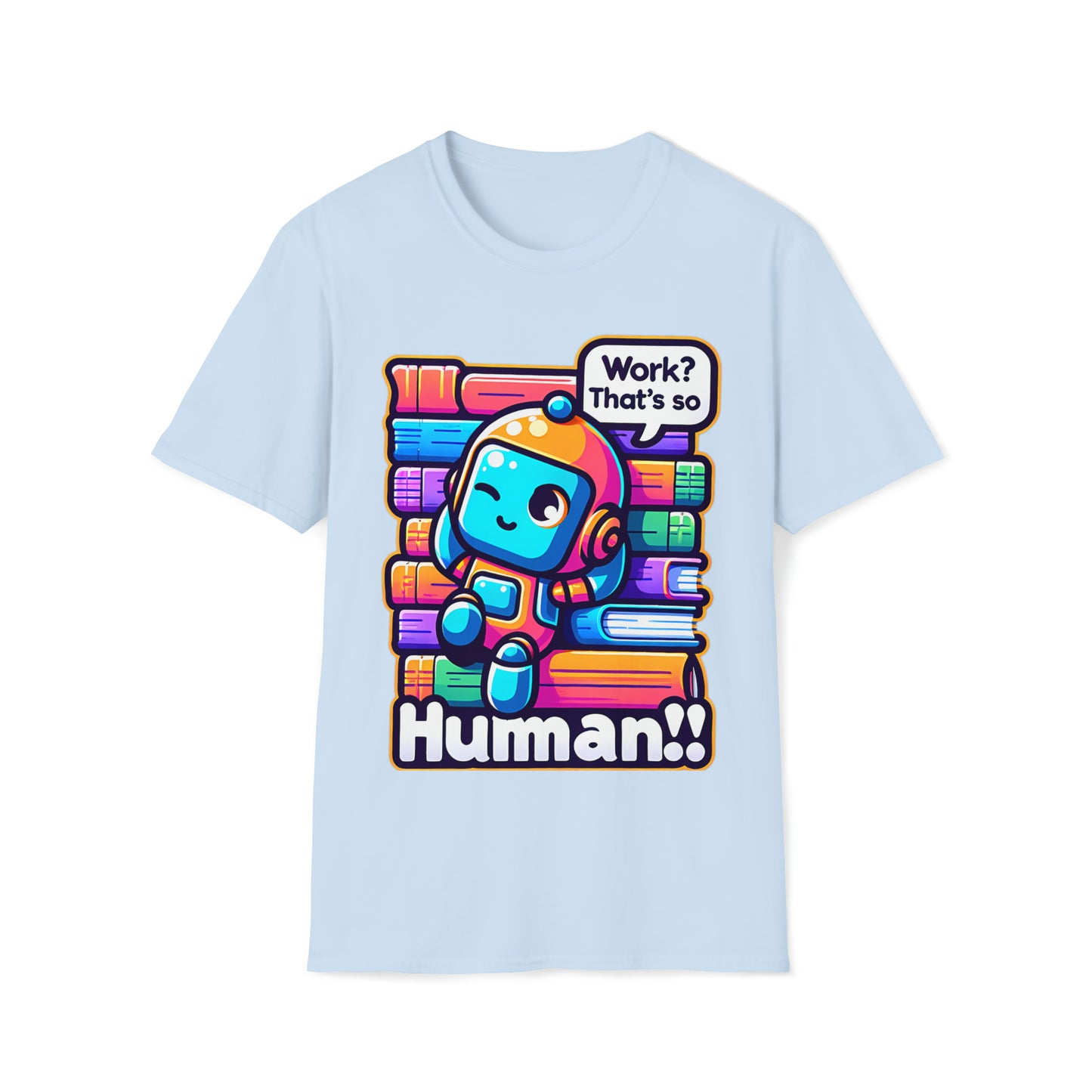 Work? That's So Human! Geeky Threads Unisex Softstyle T-Shirt